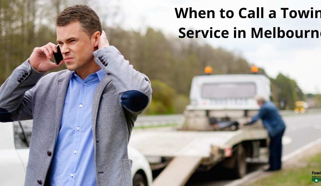 When to Call a Towing Service in Melbourne