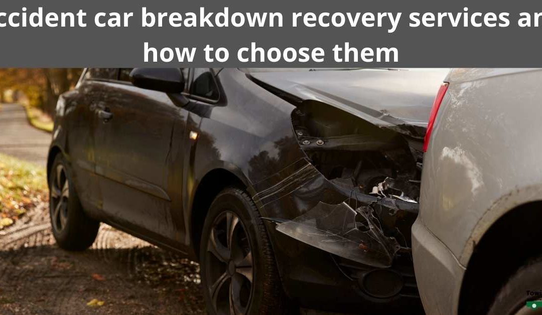 Accident car breakdown recovery services and how to choose them