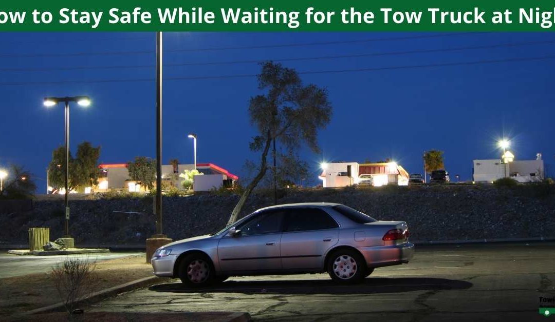 How to Stay Safe While Waiting for the Tow Truck at Night