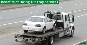 Benefits of Hiring Tilt Tray Services