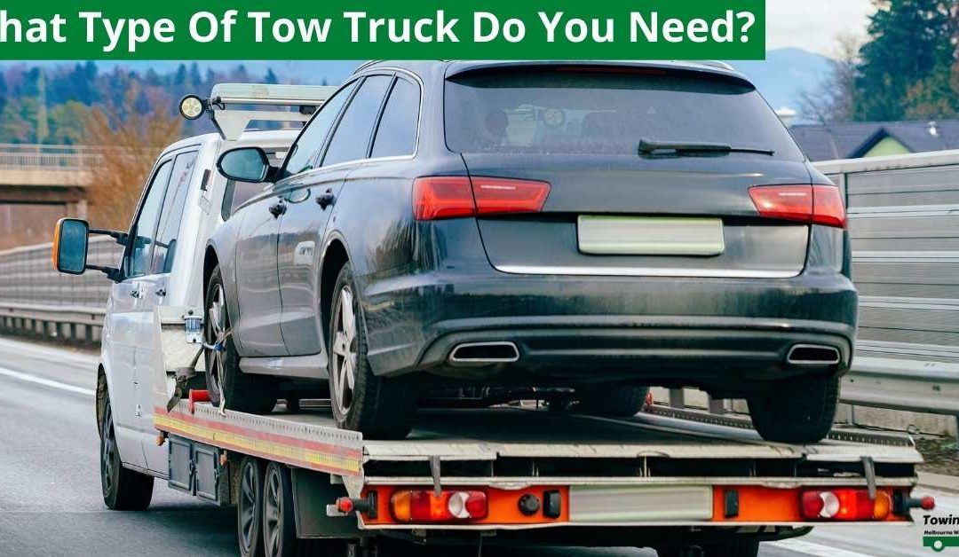 What Type Of Tow Truck Do You Need?