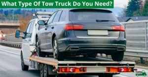 What Type Of Tow Truck Do You Need?