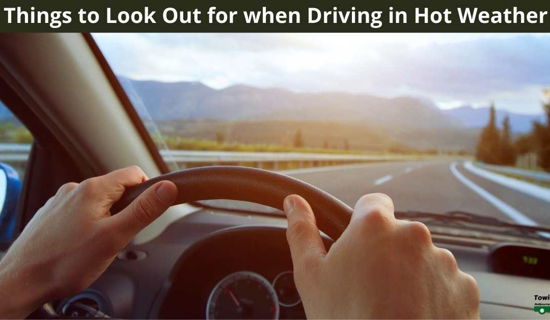 Things to Look Out for when Driving in Hot Weather