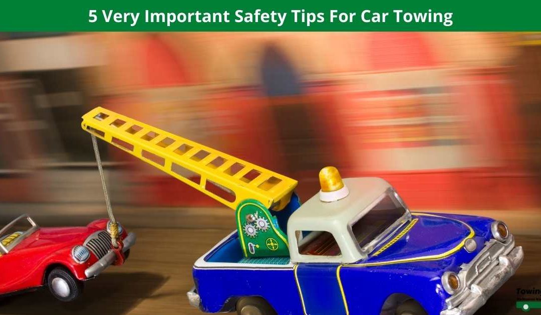 5 Very Important Safety Tips For Car Towing