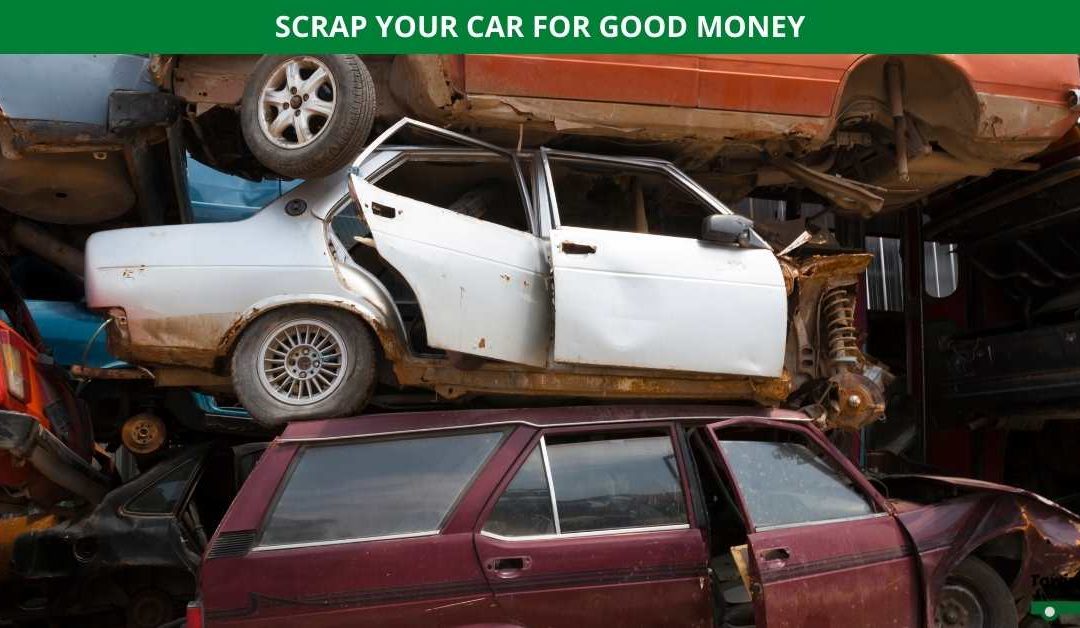 SCRAP YOUR CAR FOR GOOD MONEY