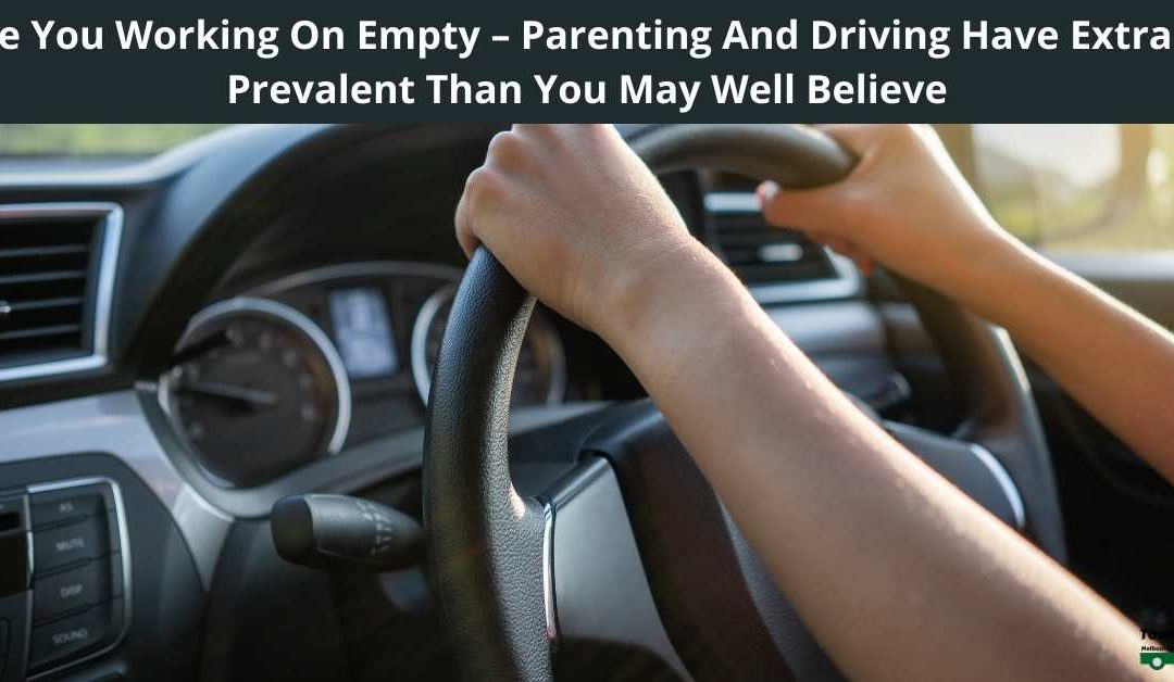 Are You Working On Empty – Parenting And Driving Have Extra In Prevalent Than You May Well Believe