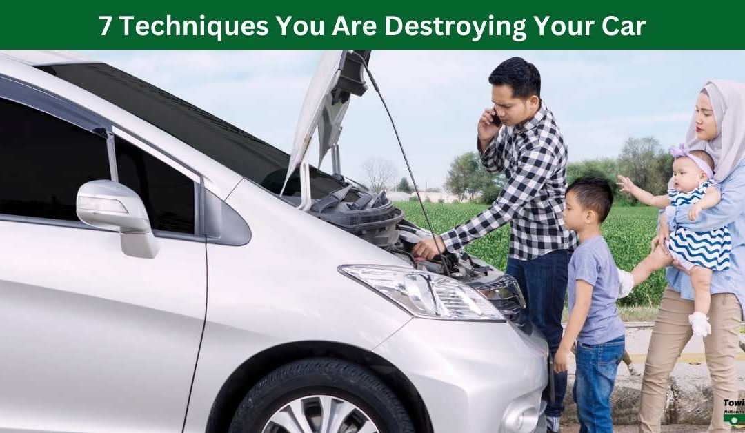 7 Techniques You Are Destroying Your Car