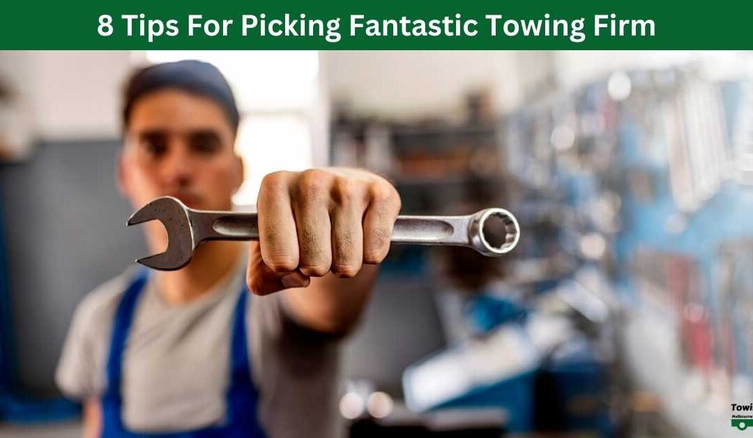 8 Tips For Picking Fantastic Towing Firm