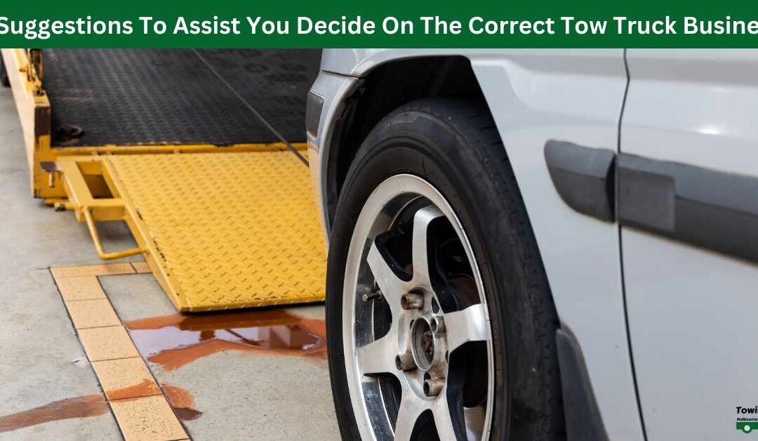 6 Suggestions To Assist You Decide On The Correct Tow Truck Business