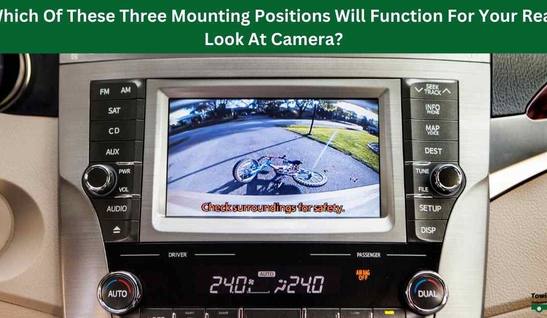 Which Of These Three Mounting Positions Will Function For Your Rear Look At Camera?