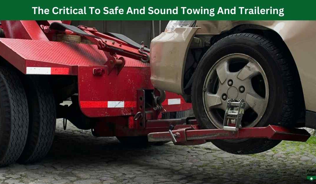 The Critical To Safe And Sound Towing And Trailering