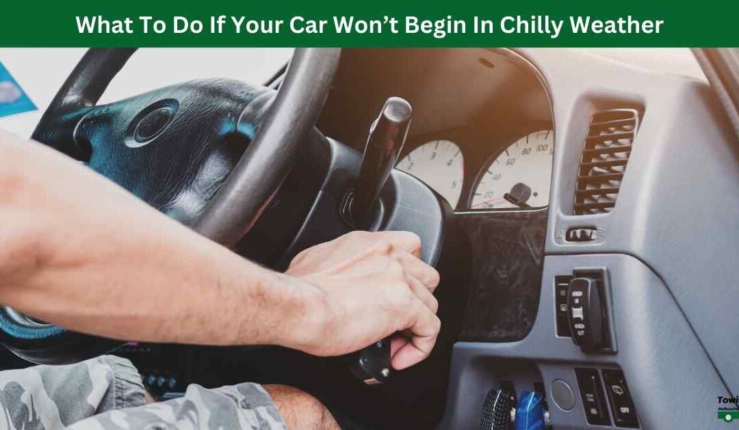 What To Do If Your Car Won’t Begin In Chilly Weather