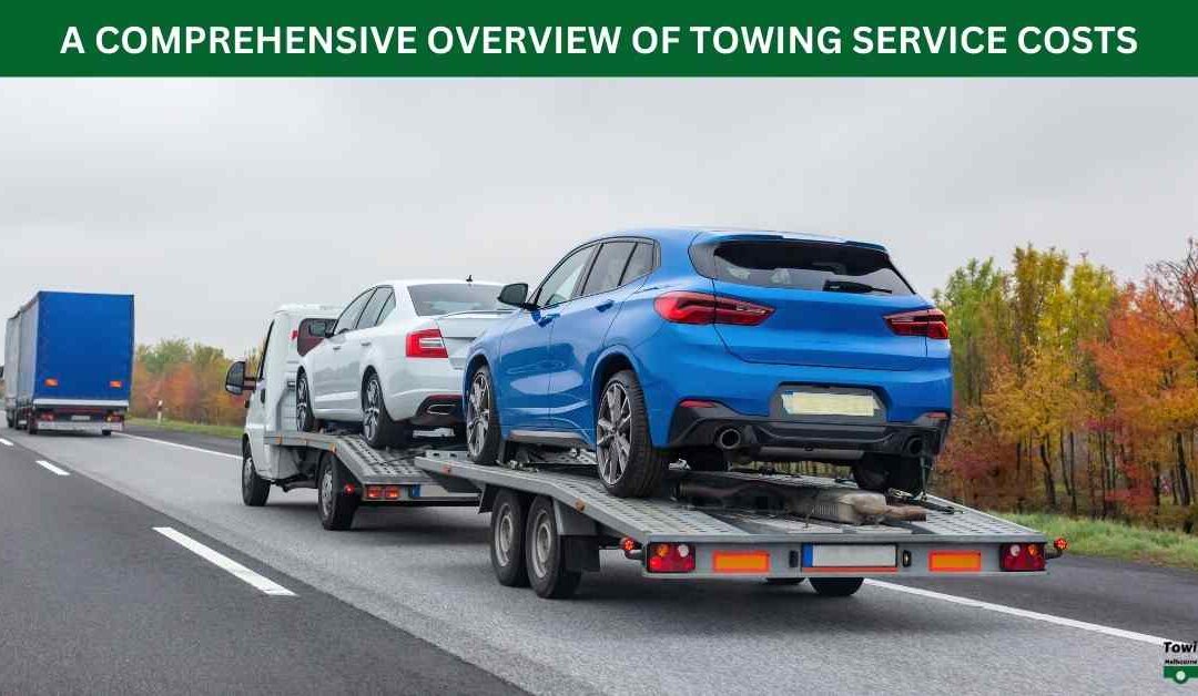 A COMPREHENSIVE OVERVIEW OF TOWING SERVICE COSTS