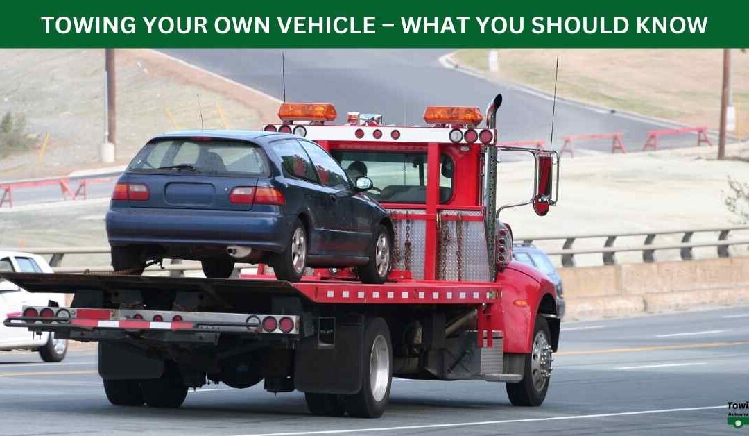 TOWING YOUR OWN VEHICLE – WHAT YOU SHOULD KNOW