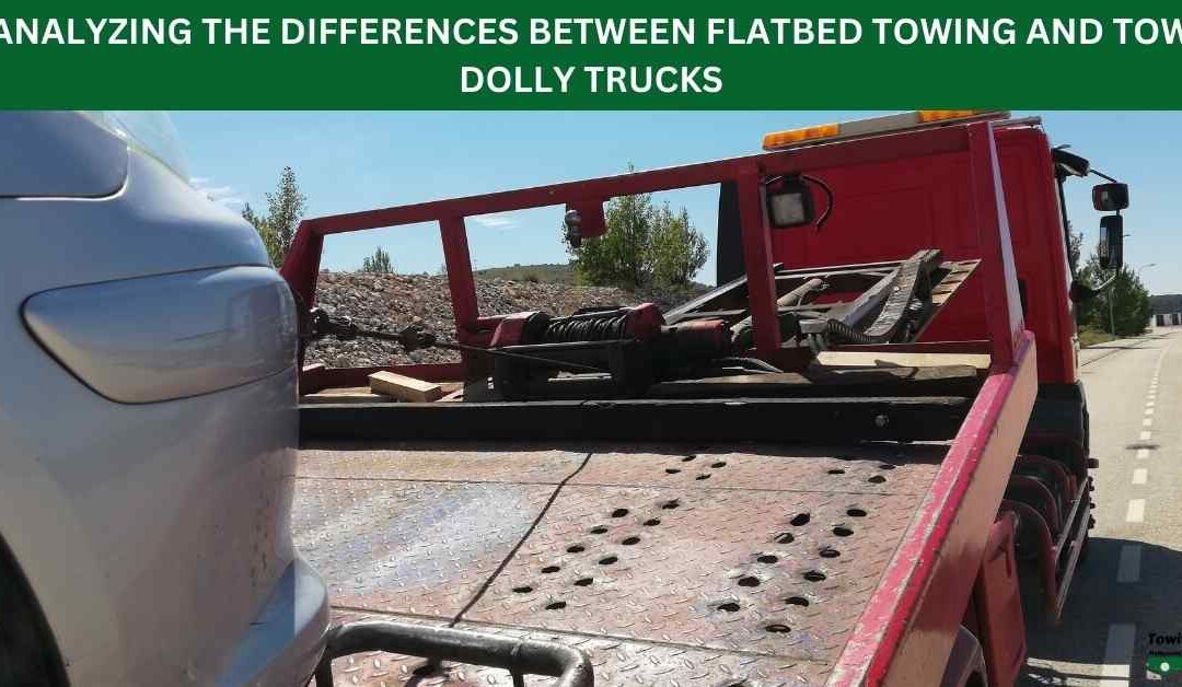 ANALYZING THE DIFFERENCES BETWEEN FLATBED TOWING AND TOW DOLLY TRUCKS