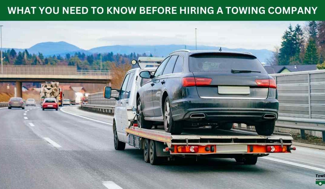 WHAT YOU NEED TO KNOW BEFORE HIRING A TOWING COMPANY