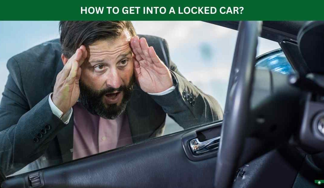 HOW TO GET INTO A LOCKED CAR?