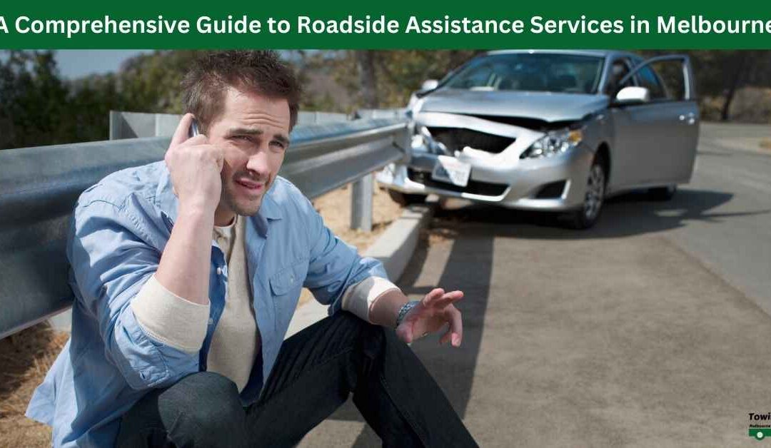 A Comprehensive Guide To Roadside Assistance Services In Melbourne ...