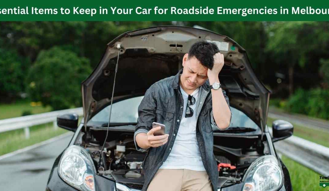 Essential Items to Keep in Your Car for Roadside Emergencies in Melbourne