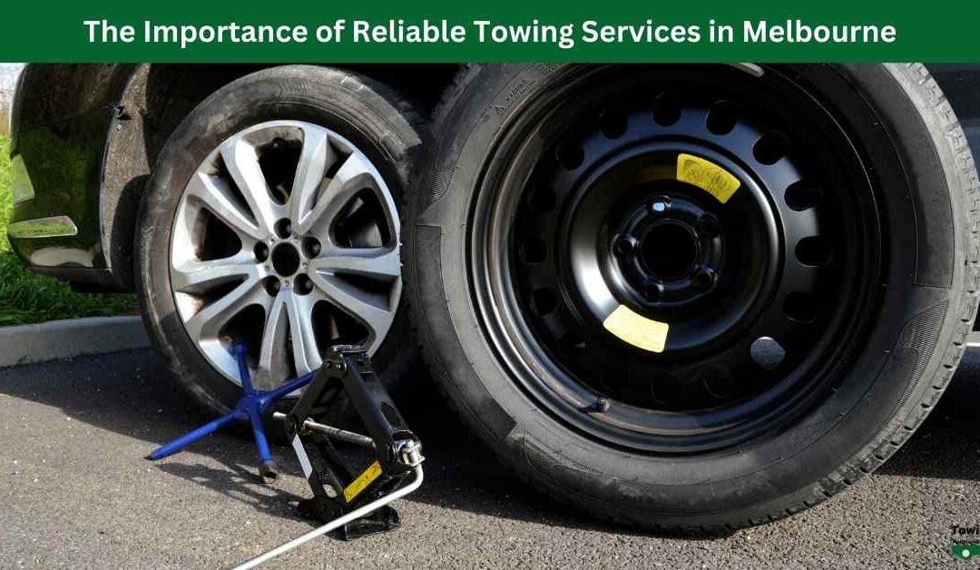 The Importance of Reliable Towing Services in Melbourne