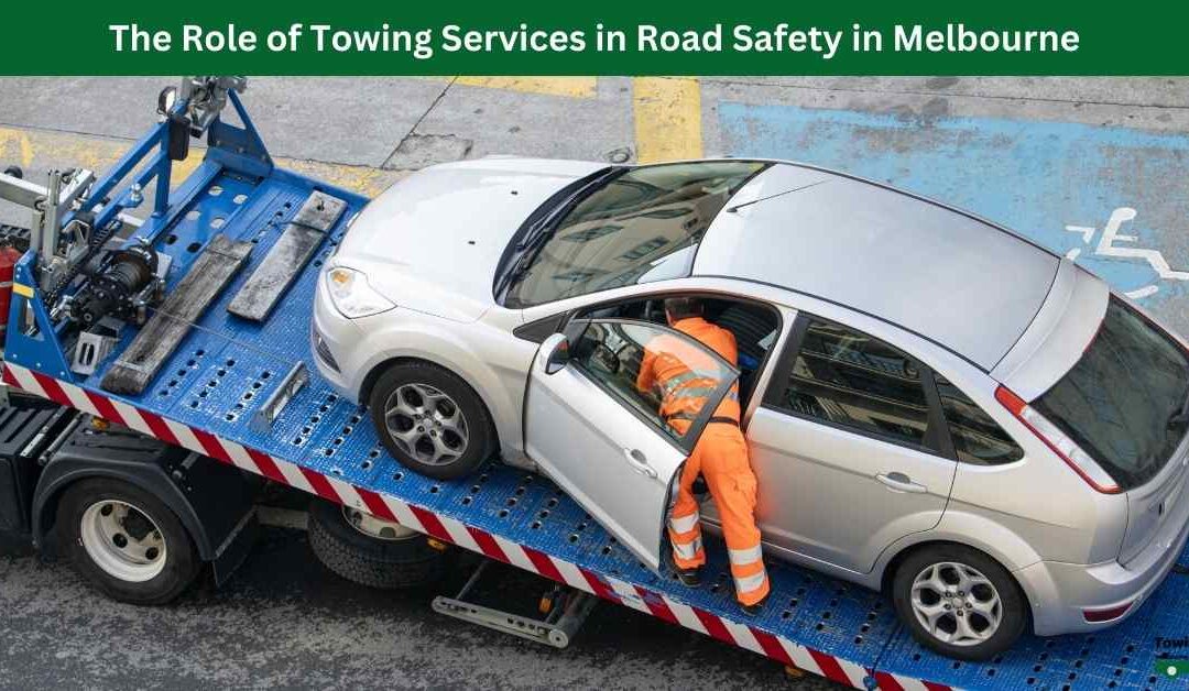 The Role of Towing Services in Road Safety in Melbourne