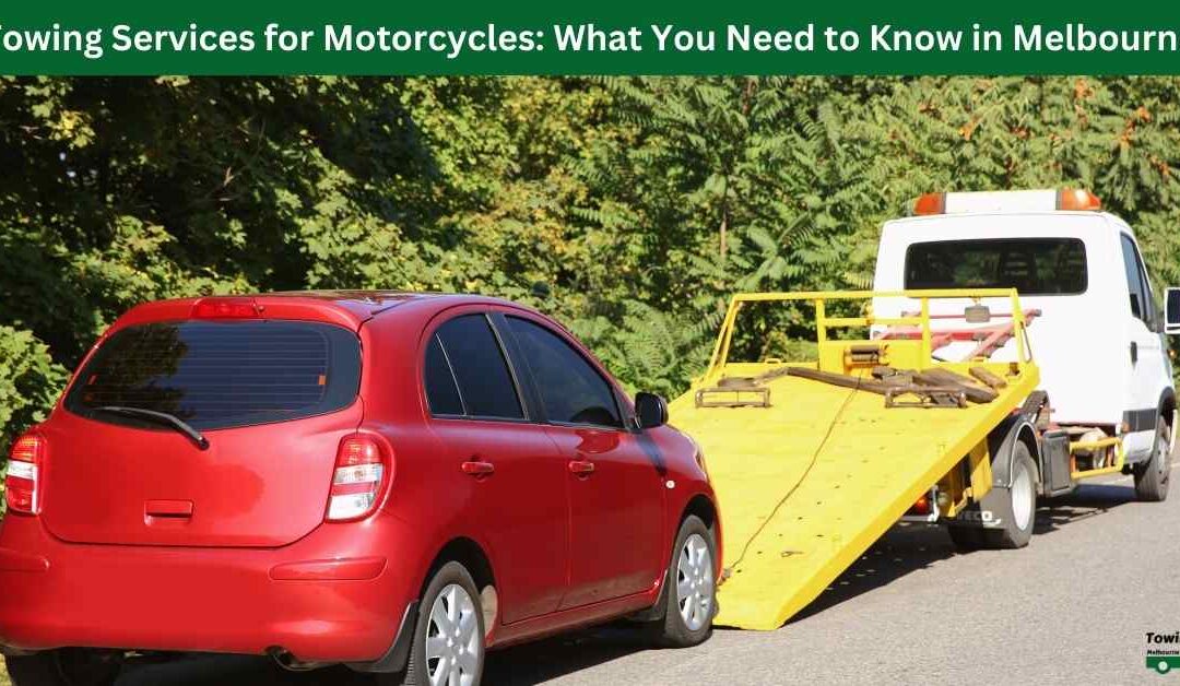 Towing Services for Motorcycles: What You Need to Know in Melbourne
