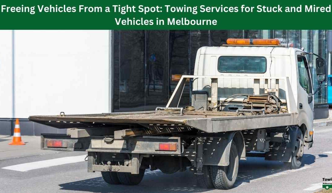 Freeing Vehicles From a Tight Spot: Towing Services for Stuck and Mired Vehicles in Melbourne