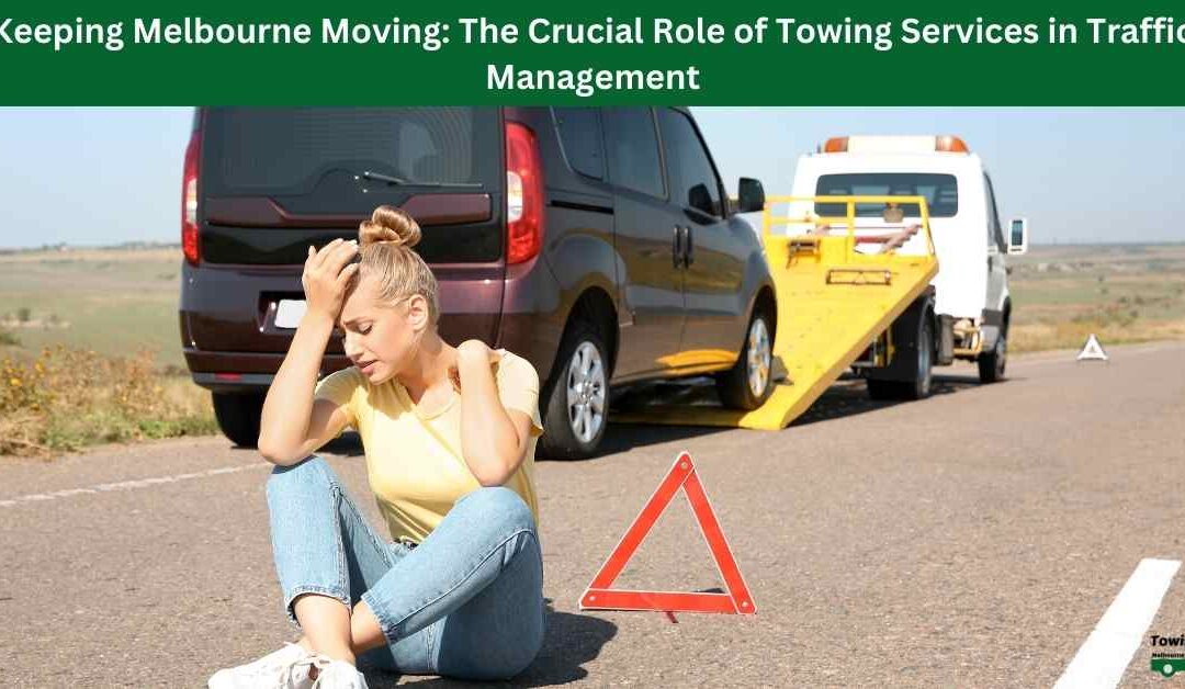 Keeping Melbourne Moving: The Crucial Role of Towing Services in Traffic Management