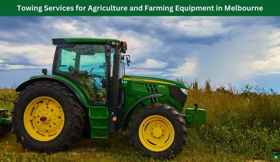 Towing Services for Agriculture and Farming Equipment in Melbourne