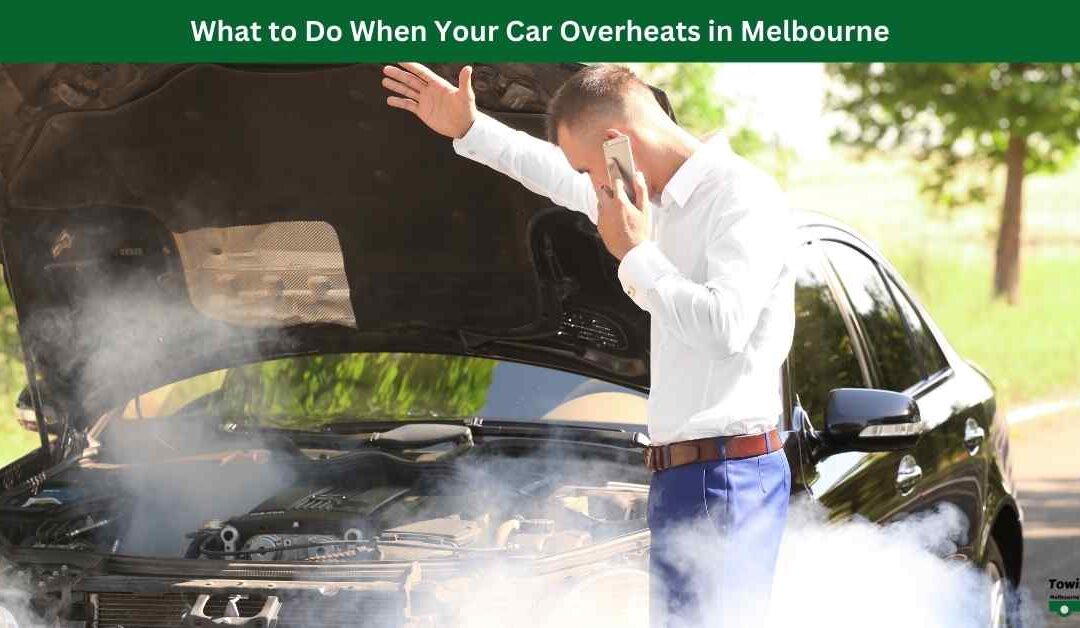 What to Do When Your Car Overheats in Melbourne