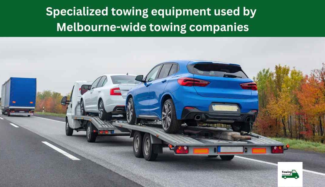 Specialized towing equipment used by Melbourne-wide towing companies
