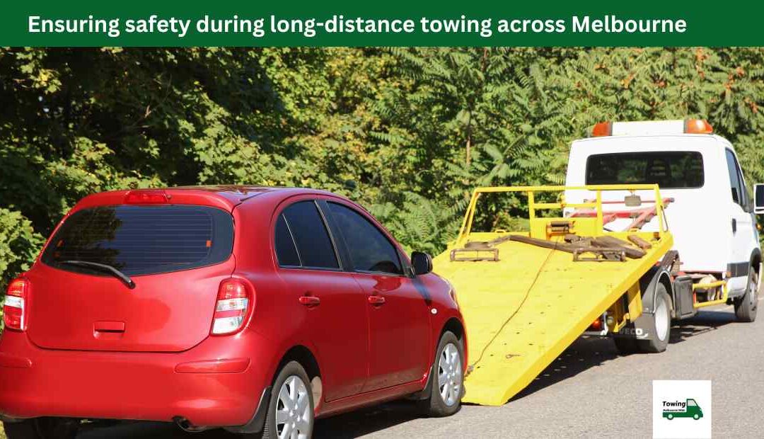 Ensuring safety during long-distance towing across Melbourne