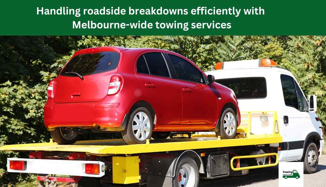 Handling roadside breakdowns efficiently with Melbourne-wide towing services
