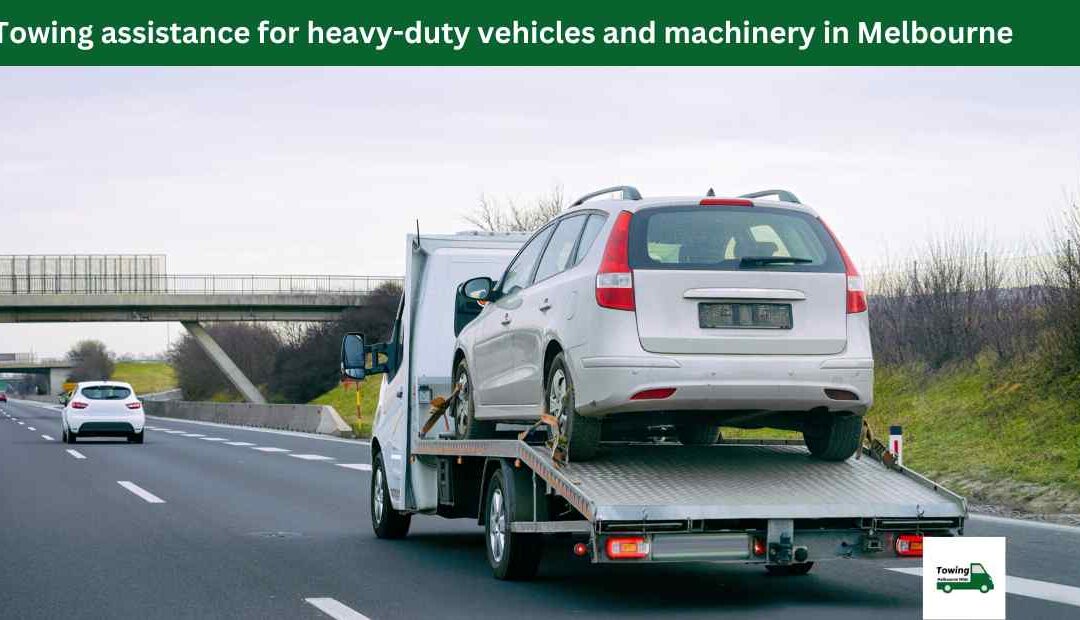 Towing assistance for heavy-duty vehicles and machinery in Melbourne