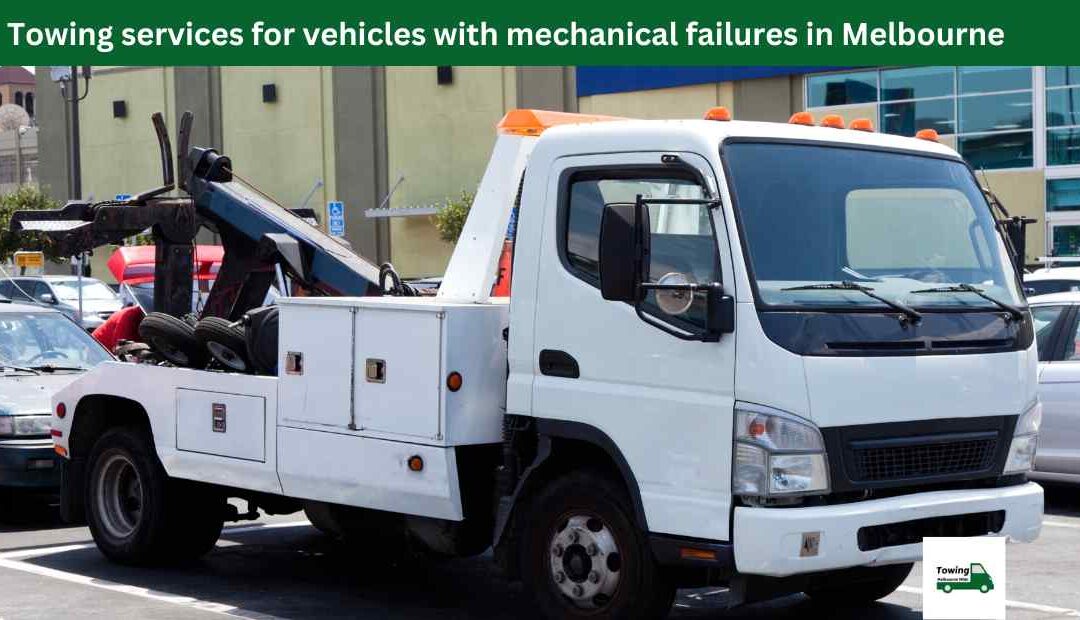 Towing services for vehicles with mechanical failures in Melbourne