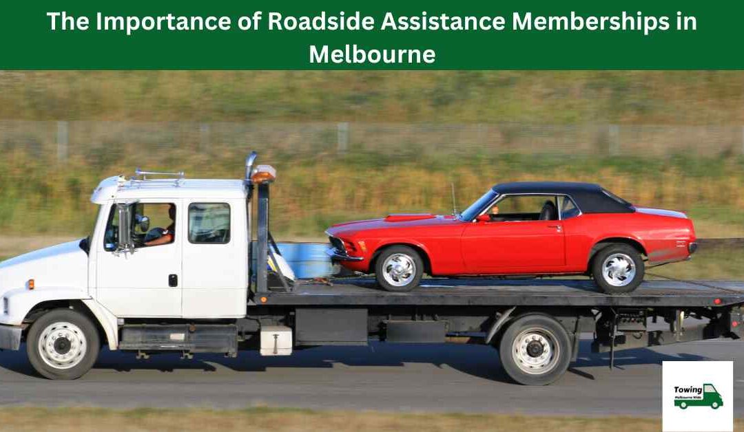 The Importance of Roadside Assistance Memberships in Melbourne.