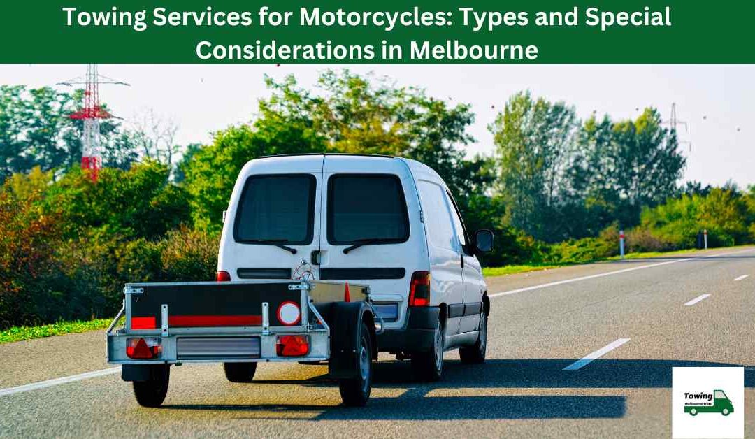 Towing Services for Motorcycles: Types and Special Considerations in Melbourne.