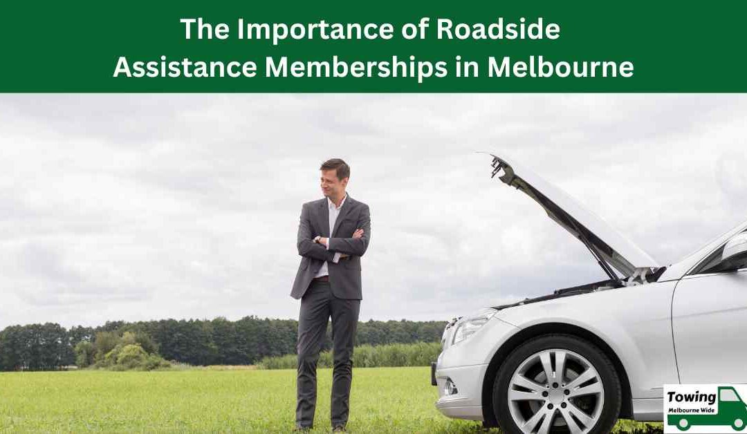 The Importance of Roadside Assistance Memberships in Melbourne.