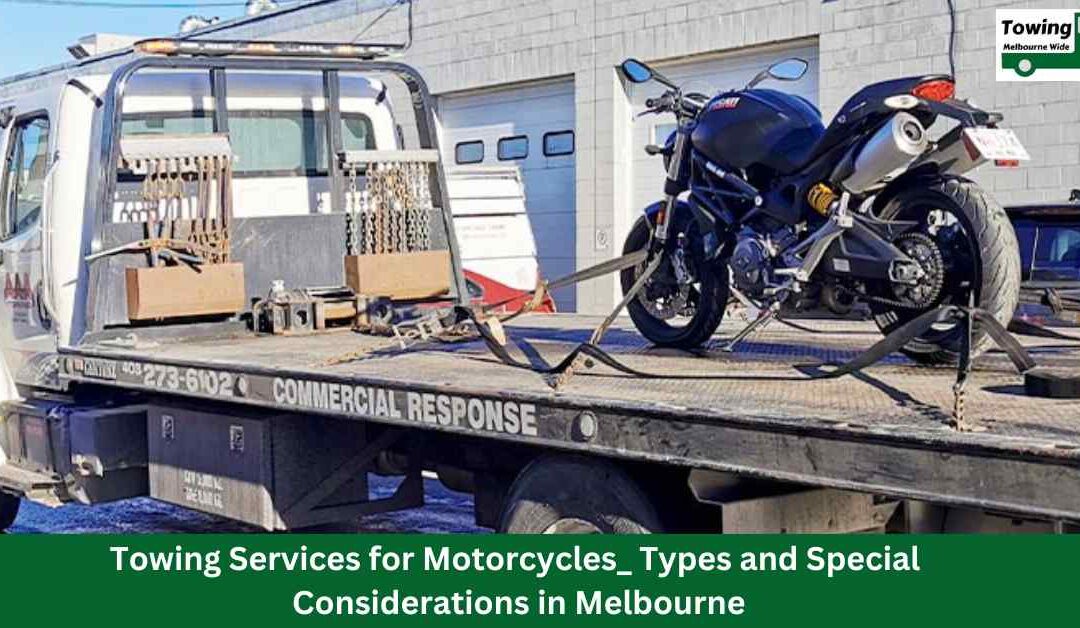 Towing Services for Motorcycles: Types and Special Considerations in Melbourne.