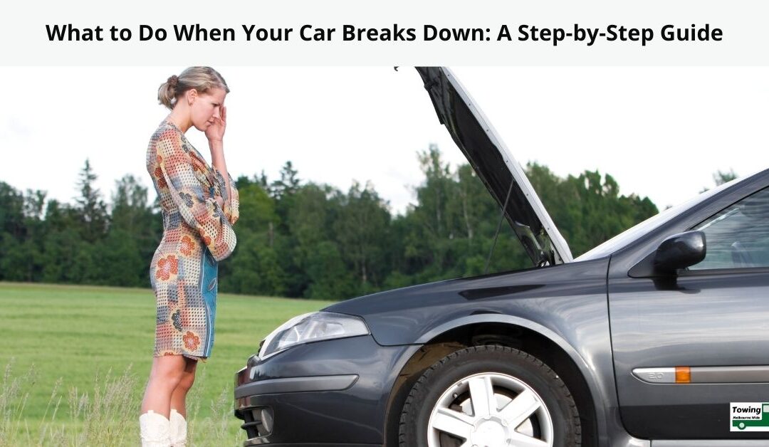 What to Do When Your Car Breaks Down: A Step-by-Step Guide