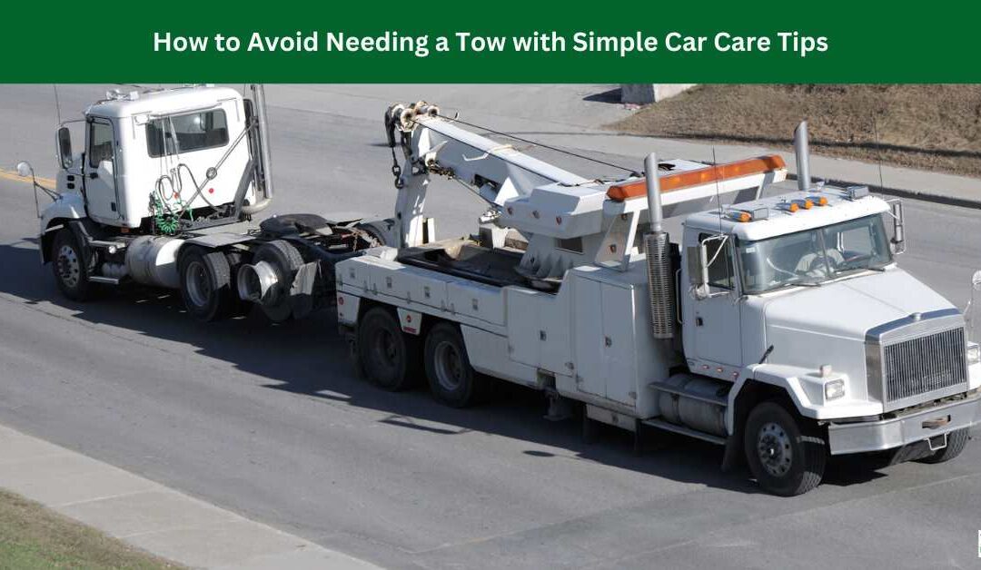 How to Avoid Needing a Tow with Simple Car Care Tips