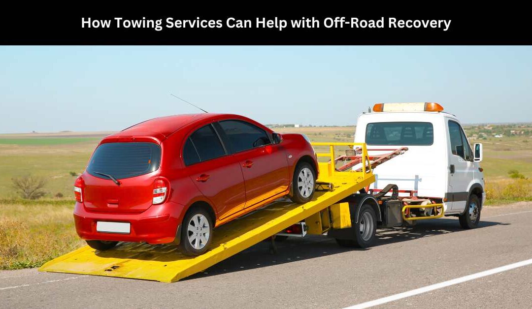 How Towing Services Can Help with Off-Road Recovery