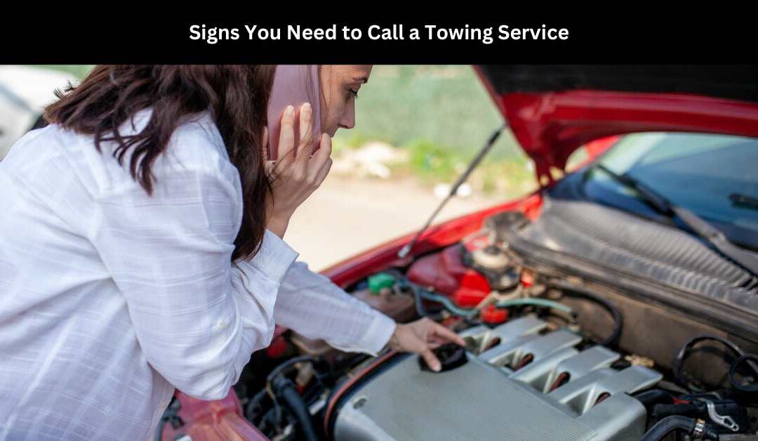 Signs You Need to Call a Towing Service