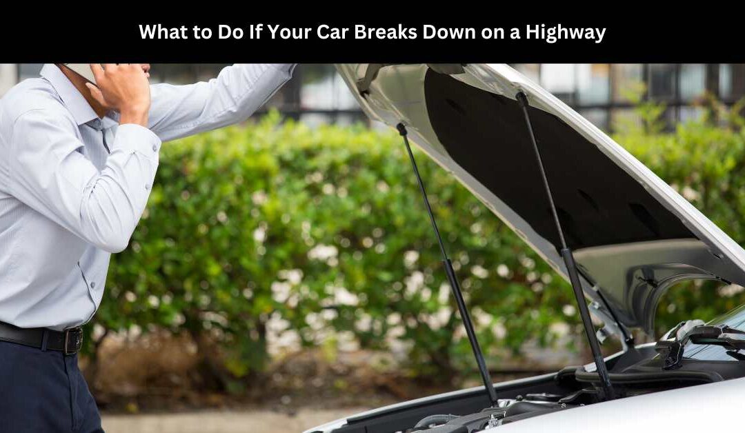 What to Do If Your Car Breaks Down on a Highway