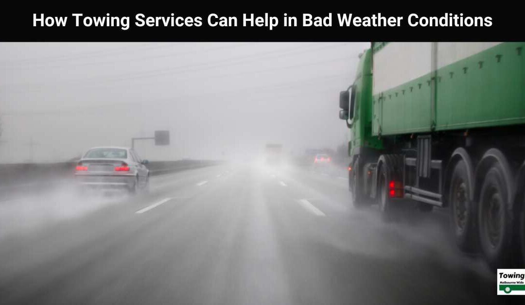 How Towing Services Can Help in Bad Weather Conditions