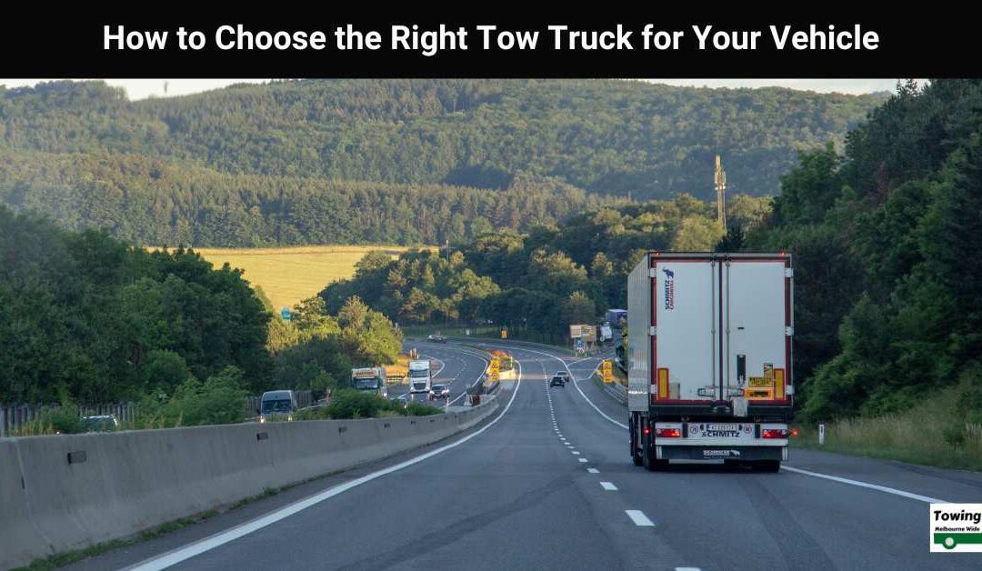 How to Choose the Right Tow Truck for Your Vehicle