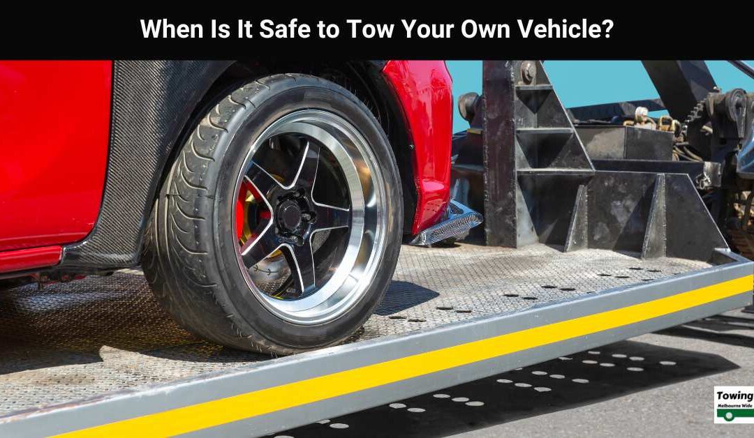 When Is It Safe to Tow Your Own Vehicle