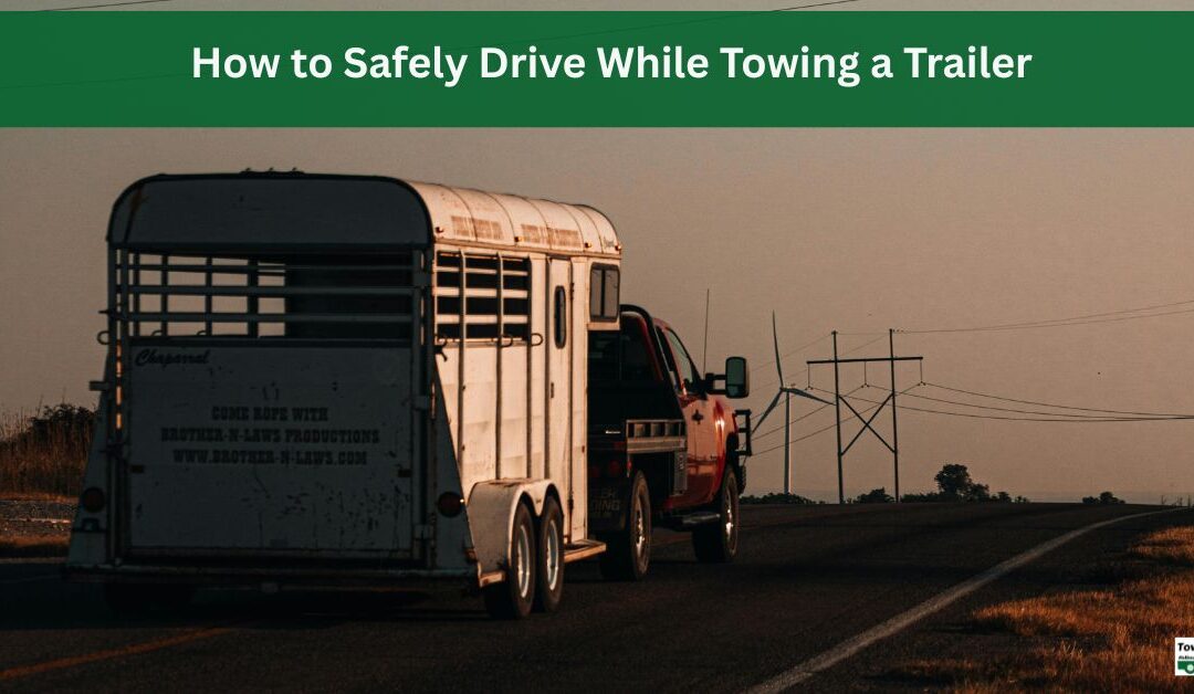 How to Safely Drive While Towing a Trailer