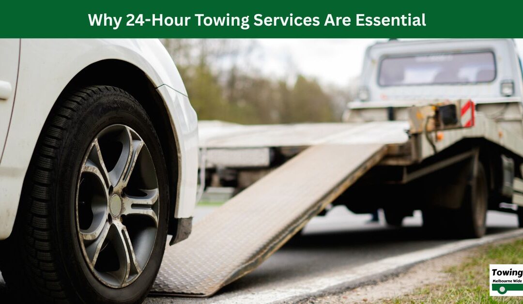 Why 24-Hour Towing Services Are Essential