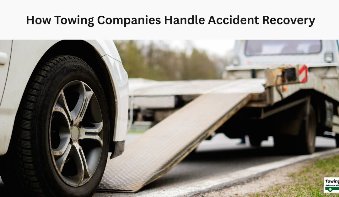 How Towing Companies Handle Accident Recovery